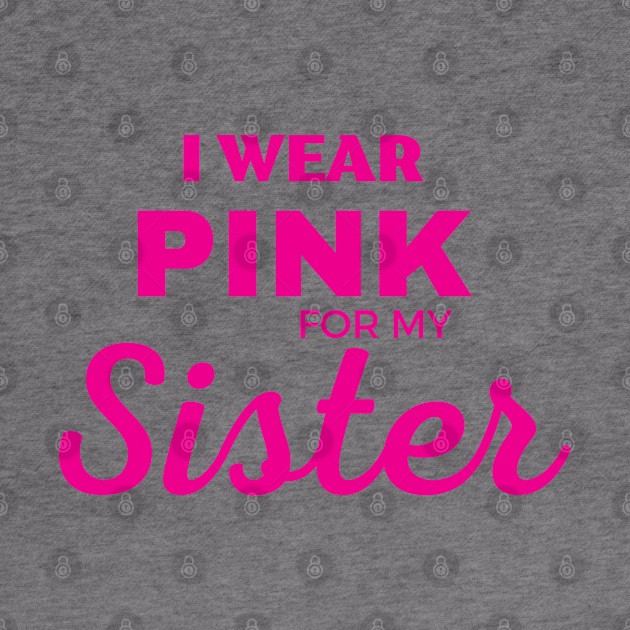 I WEAR PINK FOR MY SISTER by ZhacoyDesignz